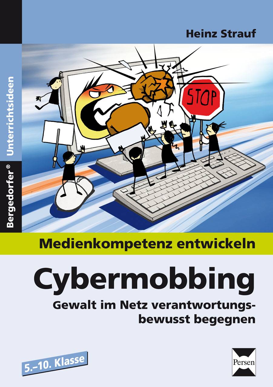 Cybermobbing Gewalt im Netz verantwortungsbewusst begegnen (5. bis 10. Klasse)