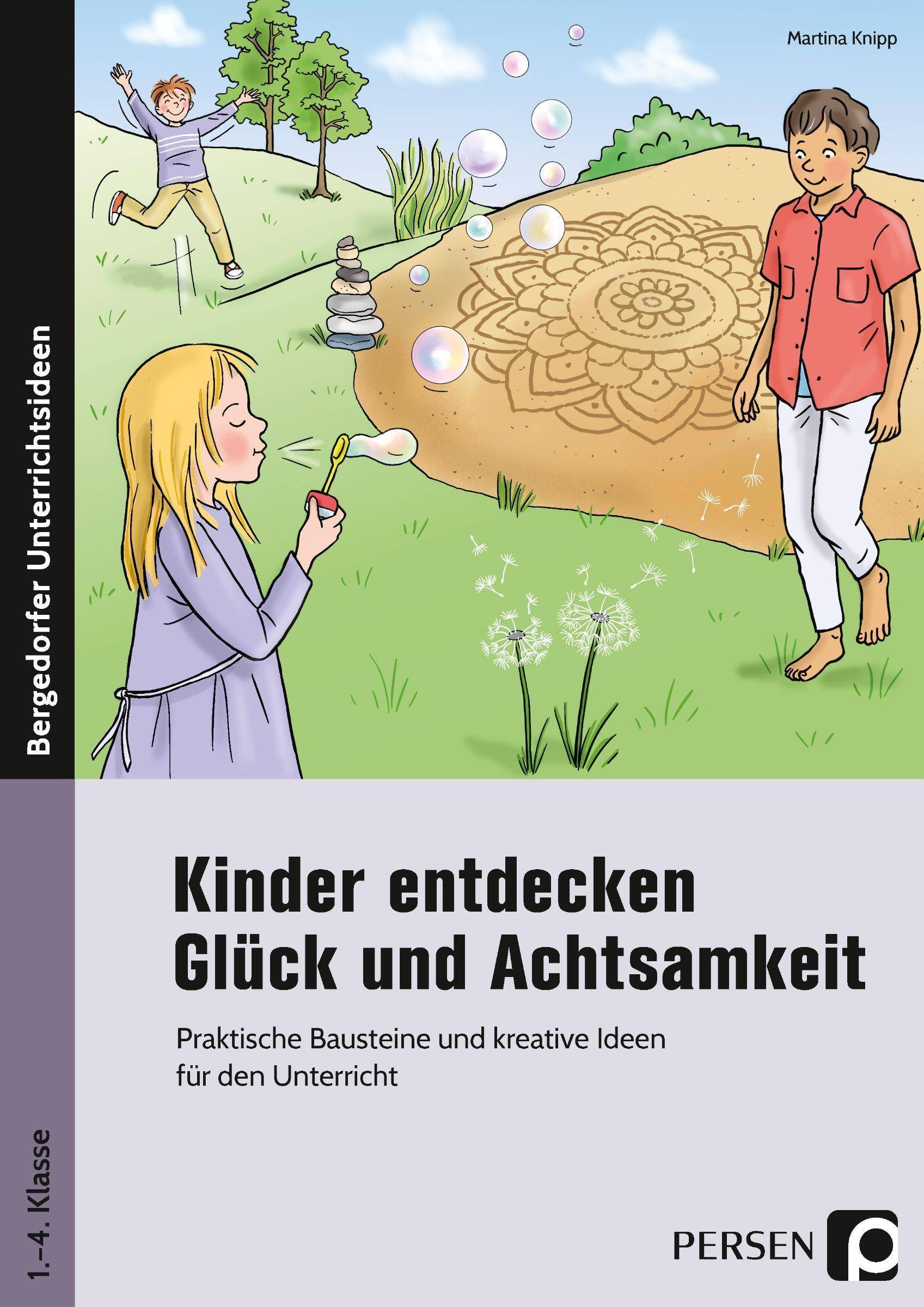 Kinder entdecken Glück und Achtsamkeit Praktische Bausteine und kreative Ideen für den Unterricht (1. bis 4. Klasse)