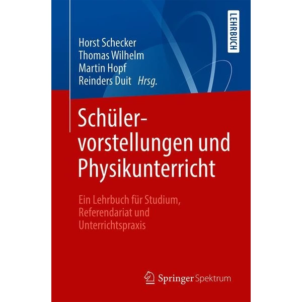 Schülervorstellungen und Physikunterricht Ein Lehrbuch für Studium, Referendariat und Unterrichtspraxis Schülervorstellungen und Physikunterricht Ein Lehrbuch für Studium, Referendariat und Unterrichtspraxis