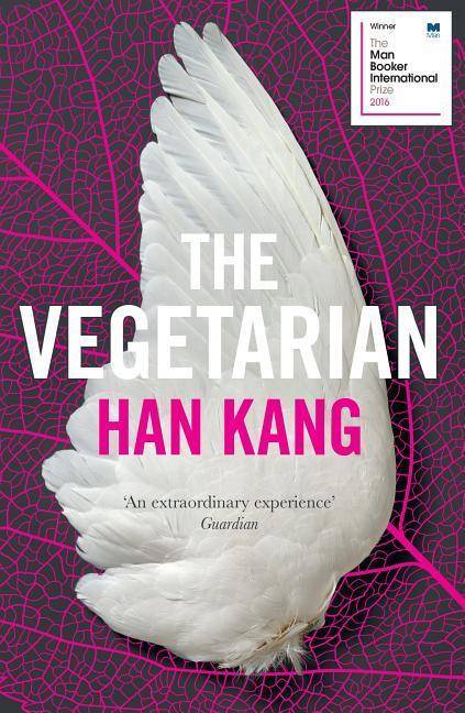 The Vegetarian A Novel. Winner of the Man Booker International Prize 2016