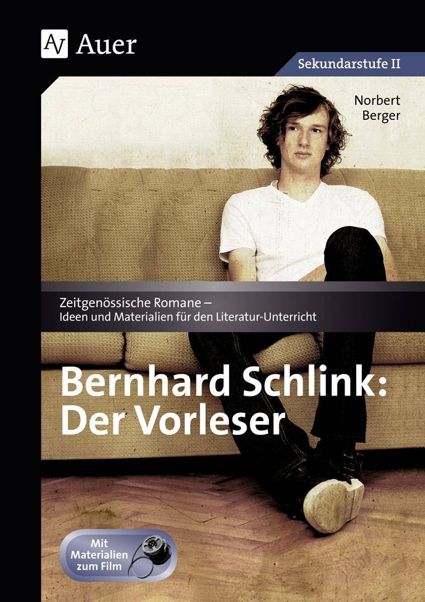 Bernhard Schlink: Der Vorleser Zeitgenössische Romane - Ideen und Materialien für den Literatur-Unterricht, Mit Materialien zum Film (9. bis 13. Kla
