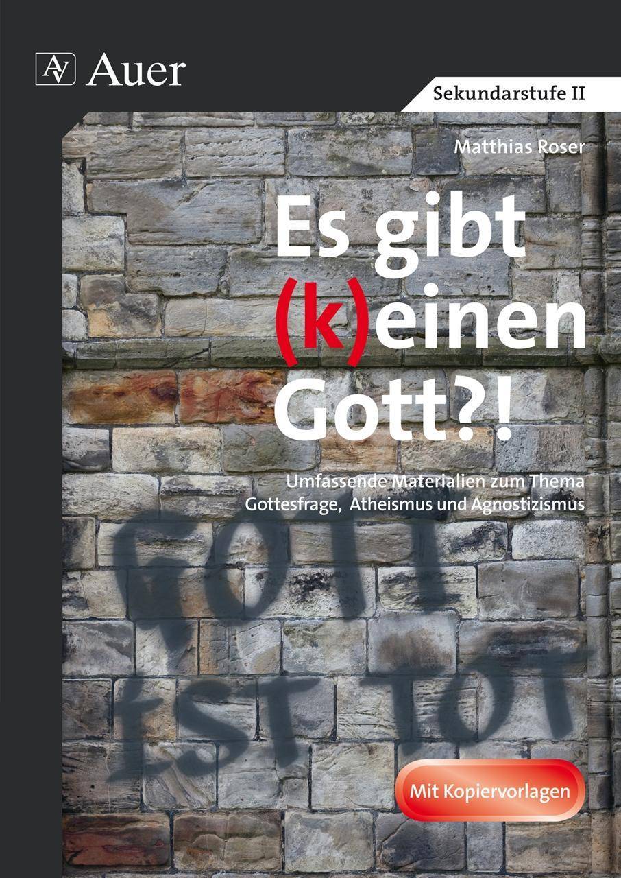 Religionskritik und die Frage nach Gott Abivorbereitung Religion: Umfassende Materialien z u den Themen Gottesfrage, Atheismus, Agnostizismus (11. bis