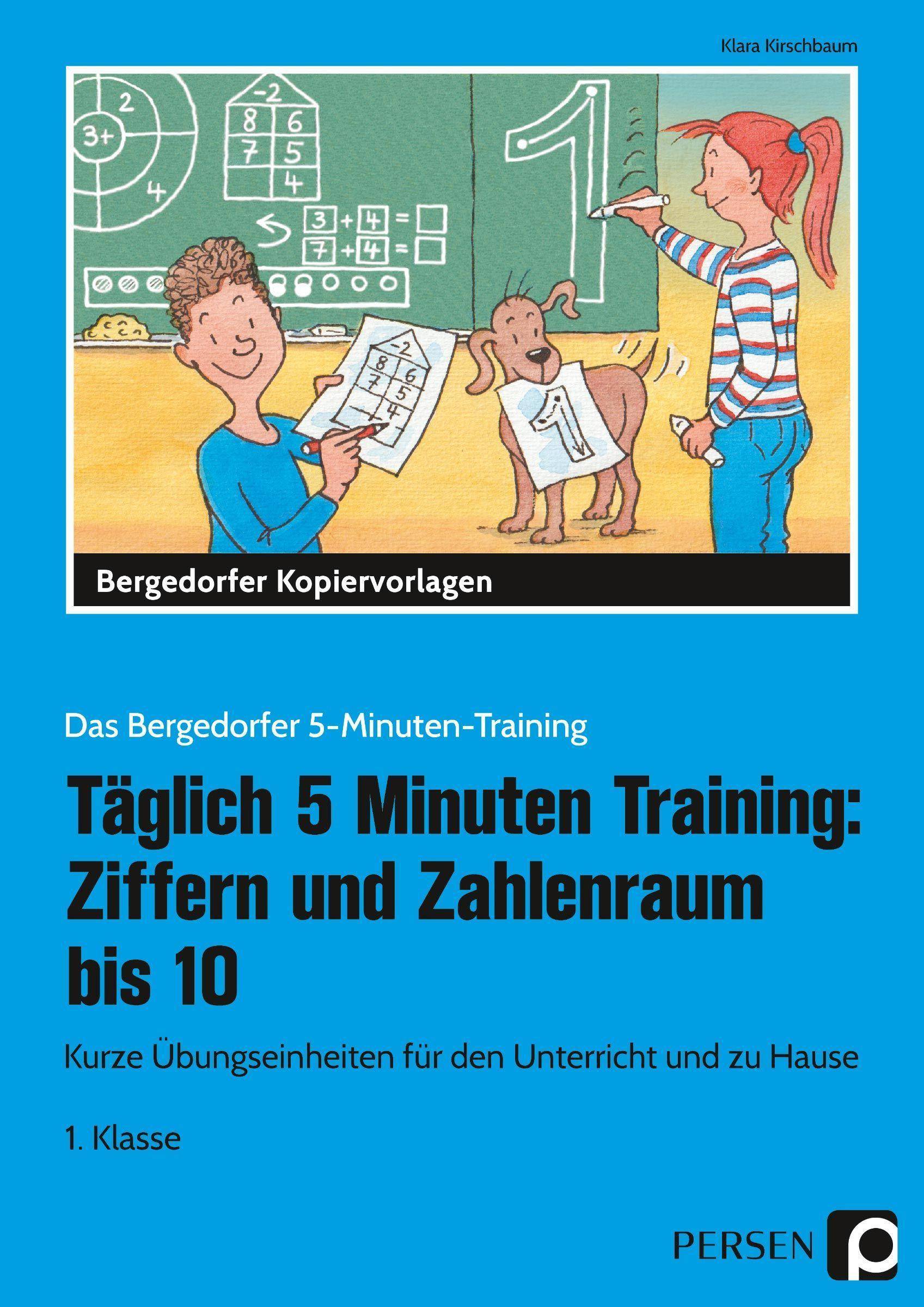Täglich 5 Minuten Training: Ziffern und ZR bis 10 Kurze Übungseinheiten für den Unterricht und zu Hause (1. Klasse)
