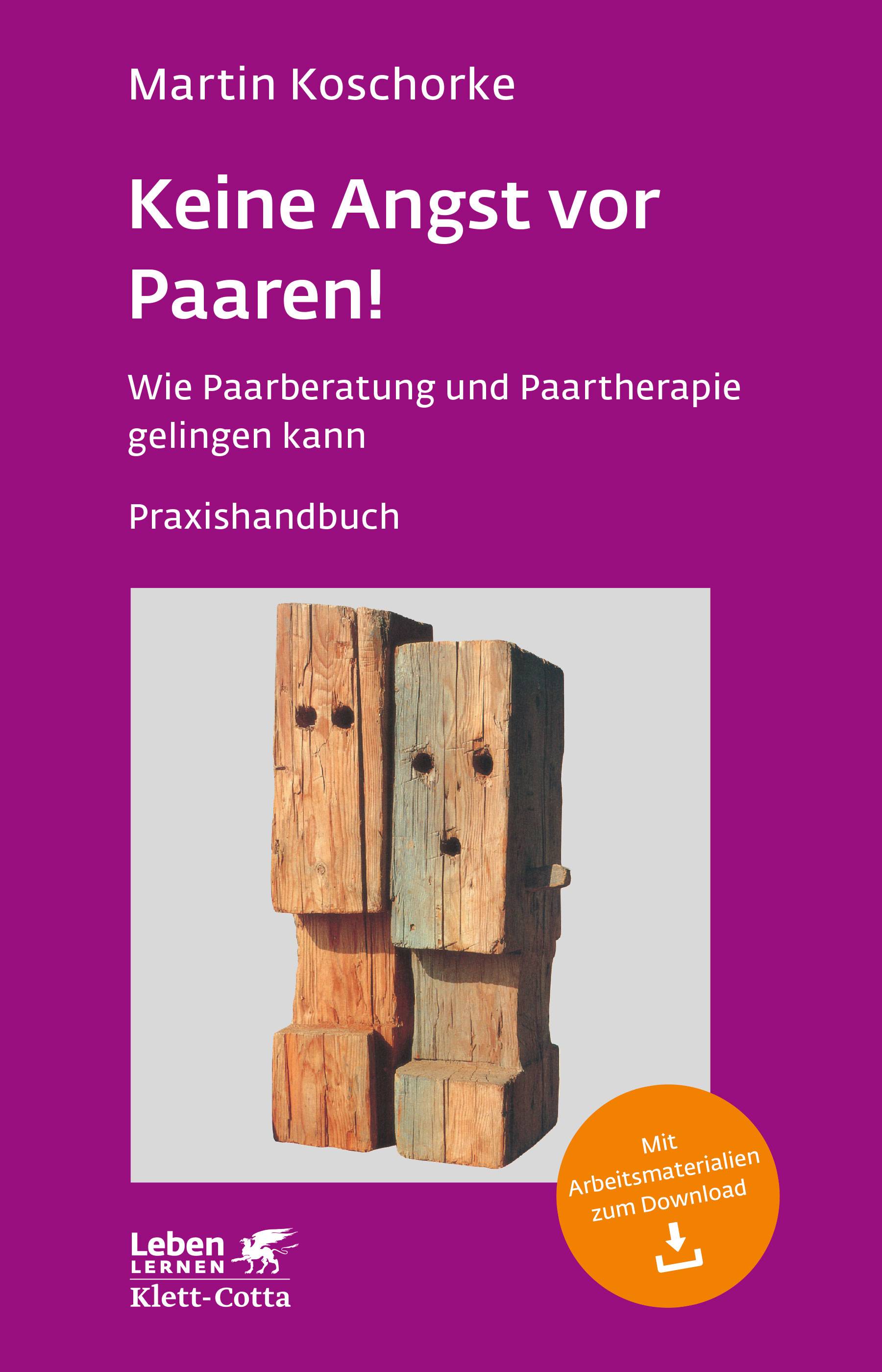 Keine Angst vor Paaren! Wie Paarberatung und Paartherapie gelingen kann - Ein Praxishandbuch - Leben Lernen 259