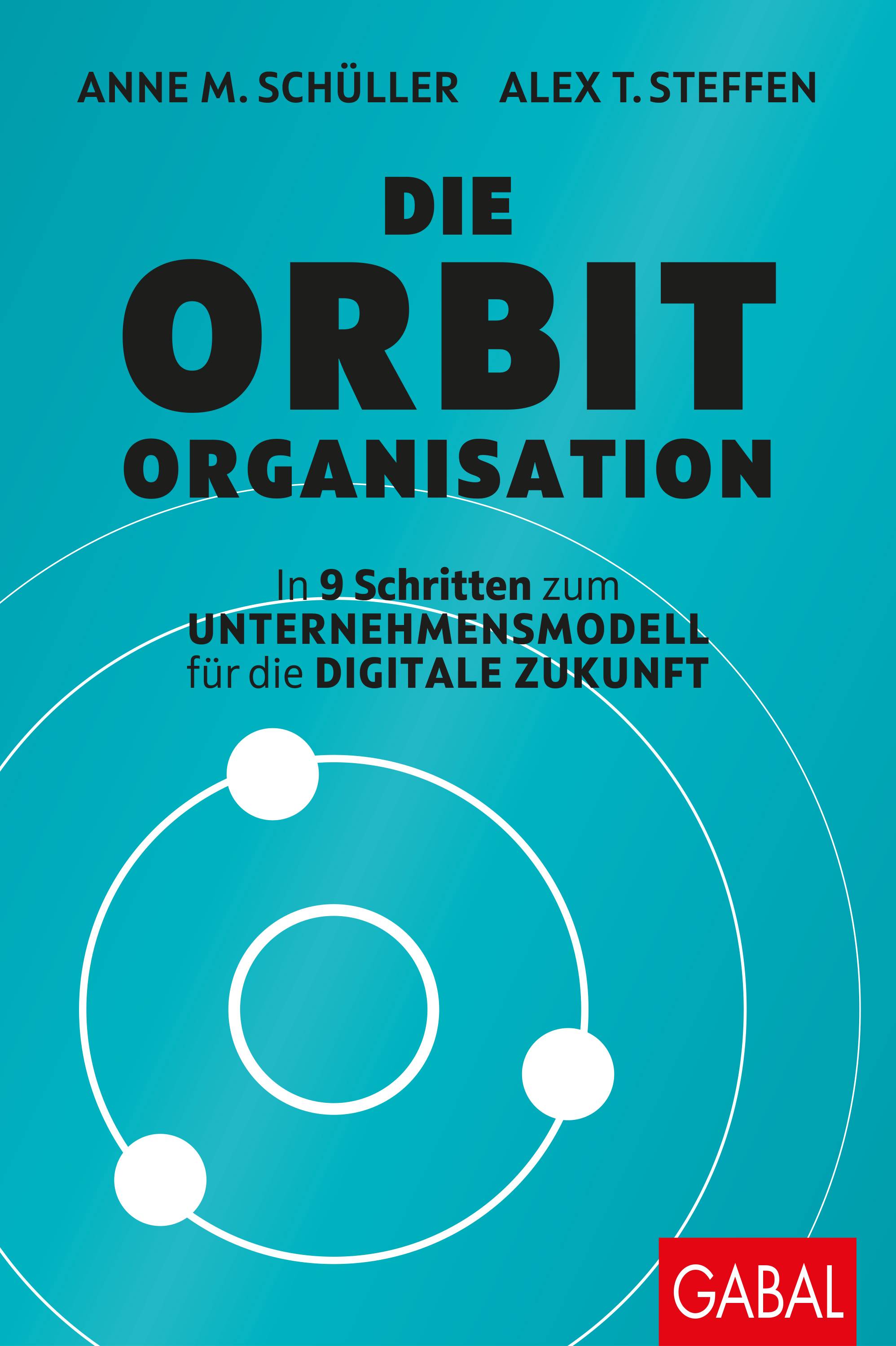 Die Orbit-Organisation In 9 Schritten zum Unternehmensmodell für die digitale Zukunft