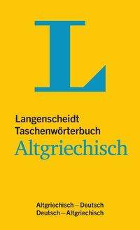 Langenscheidt Taschenwörterbuch Altgriechisch Altgriechisch-Deutsch / Deutsch-Altgriechisch. Rund 50.000 Stichwörter. Hrsg. v. Langenscheidt Redakti
