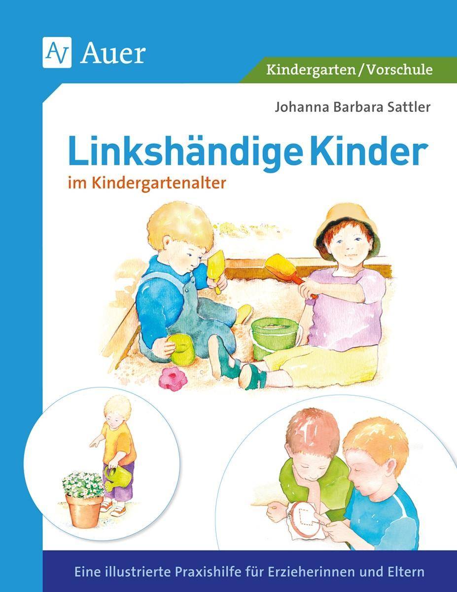 Linkshändige Kinder im Krippen- und Kindergartenalter Eine illustrierte Praxishilfe für Erzieherinnen und Eltern (1. Klasse/Vorschule)