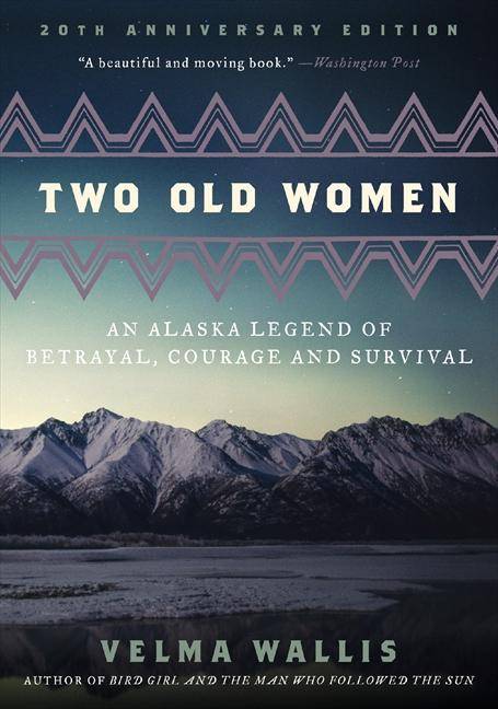 Two Old Women An Alaska Legend of Betrayal, Courage and Survival. 20th Anniversary edition