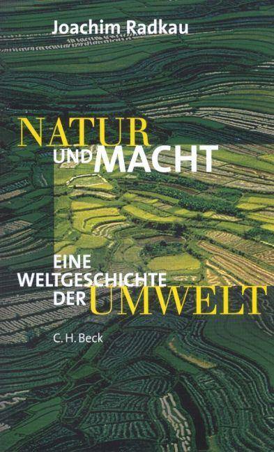 Natur und Macht Eine Weltgeschichte der Umwelt