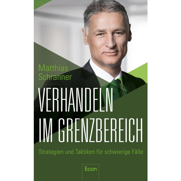 Verhandeln im Grenzbereich Strategien und Taktiken für schwierige Fälle Verhandeln im Grenzbereich Strategien und Taktiken für schwierige Fälle