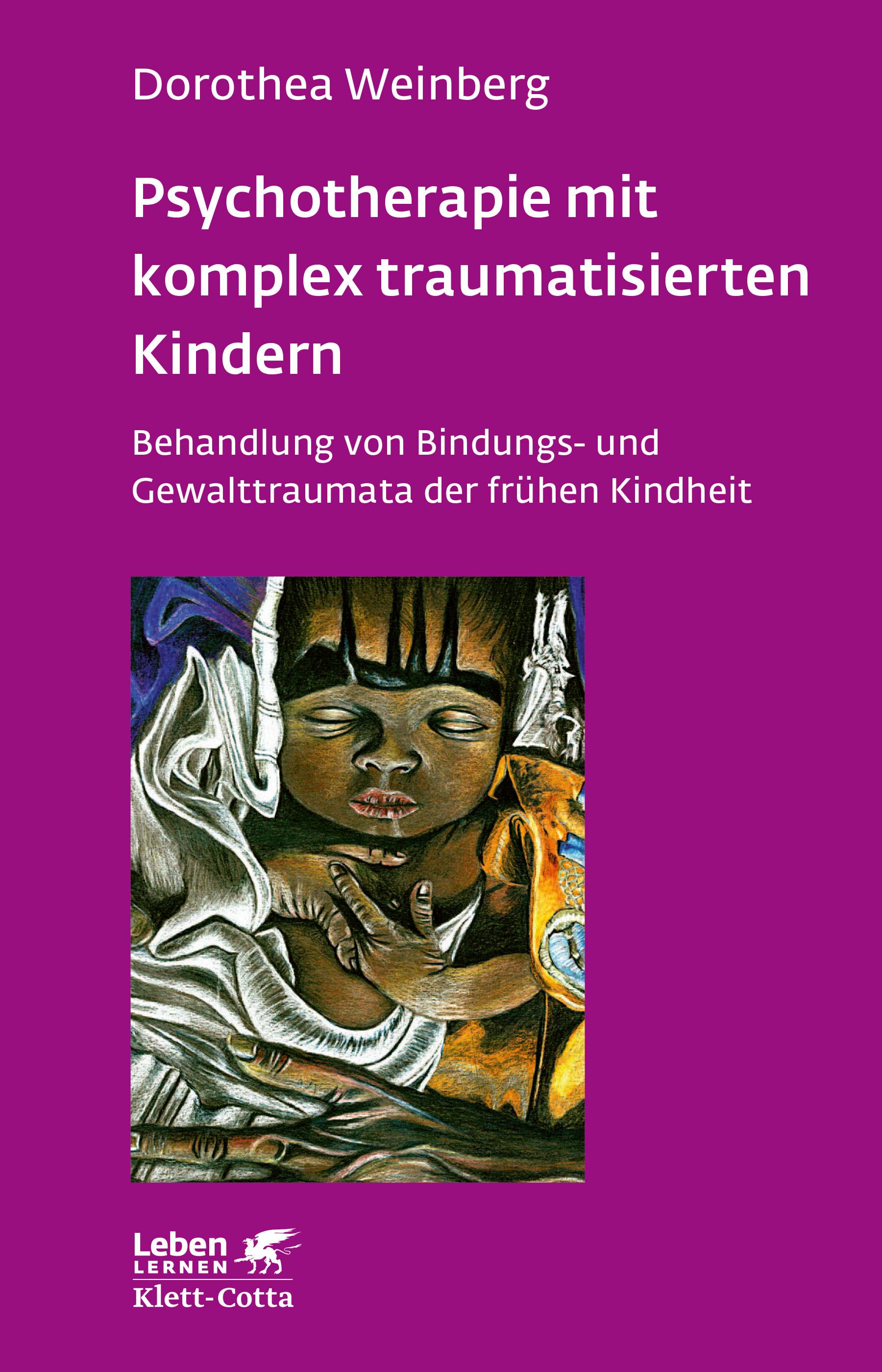 Psychotherapie mit komplex traumatisierten Kindern Behandlung von Bindungs- und Gewalttraumata der frühen Kindheit