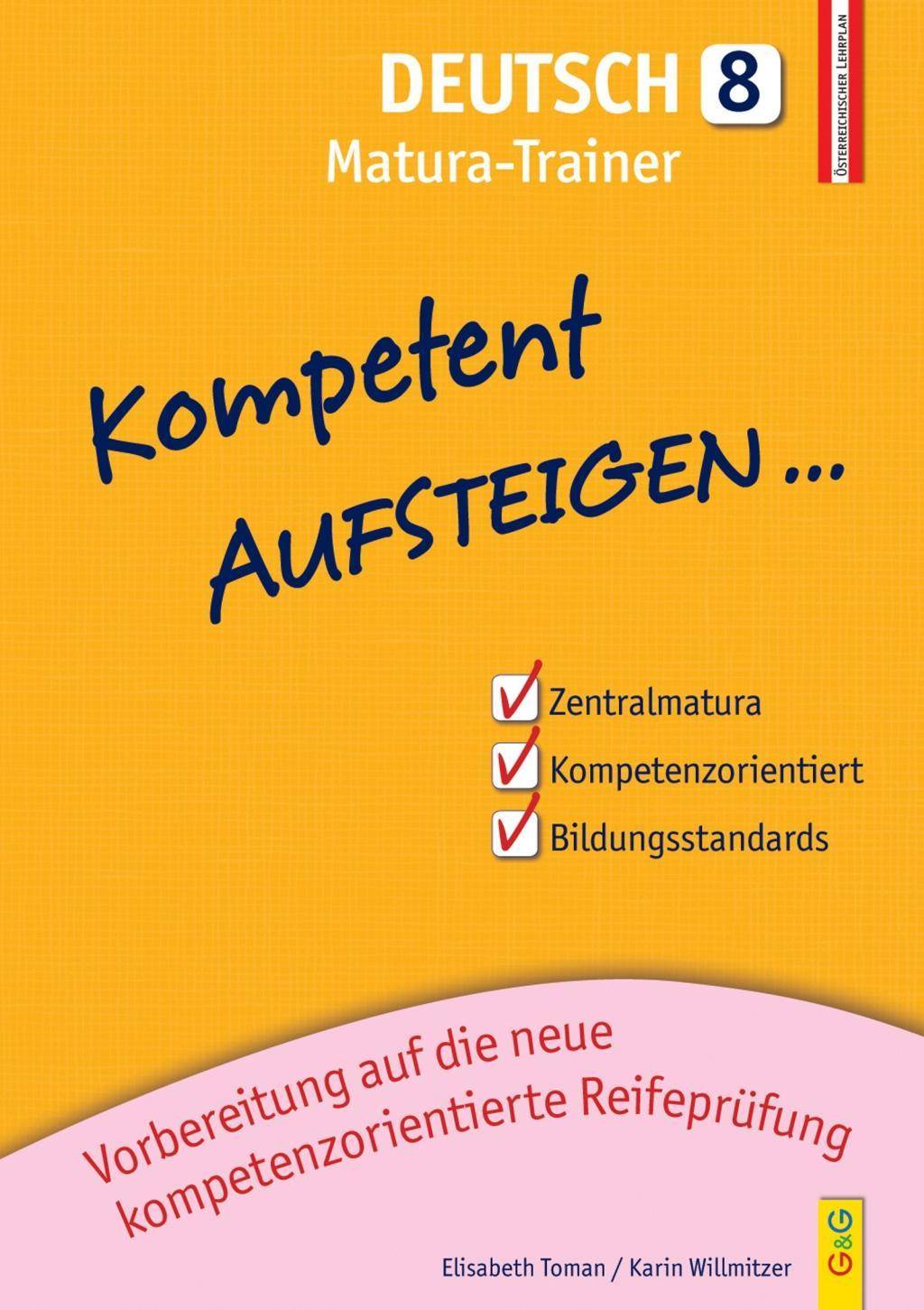 Kompetent Aufsteigen Deutsch - Matura-Trainer für die AHS/BHS 8. Klasse AHS/NMS. Vorbereitung auf die neue kompetenzorientierte Reifeprüfung. Nach d