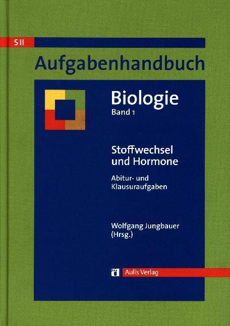 Stoffwechsel und Hormone Aufgabenhandbuch Biologie Abitur- und Klausuraufgaben
