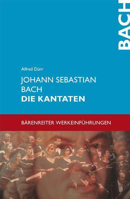 Johann Sebastian Bach, Die Kantaten Mit sämtlichen Kantatentexten. Jede Kantate wird in ihrer kompositorischen und textlichen Eigenart einzeln vorges
