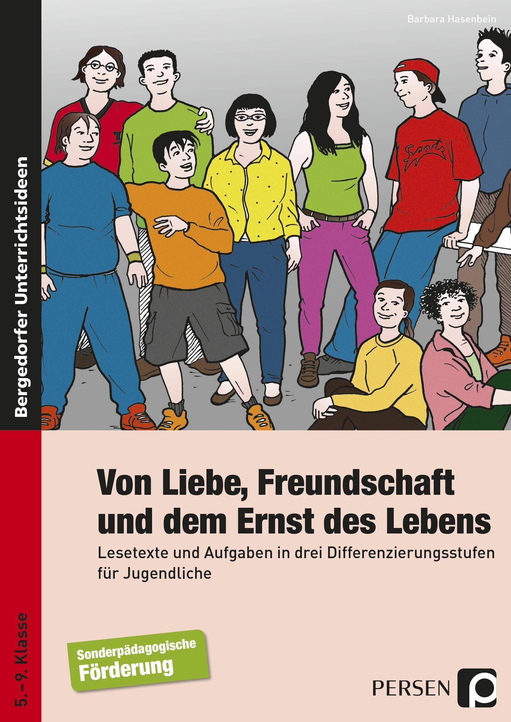 Von Liebe, Freundschaft und dem Ernst des Lebens Lesetexte und Aufgaben in drei Differenzierungsstufen für Jugendliche (5. bis 9. Klasse)