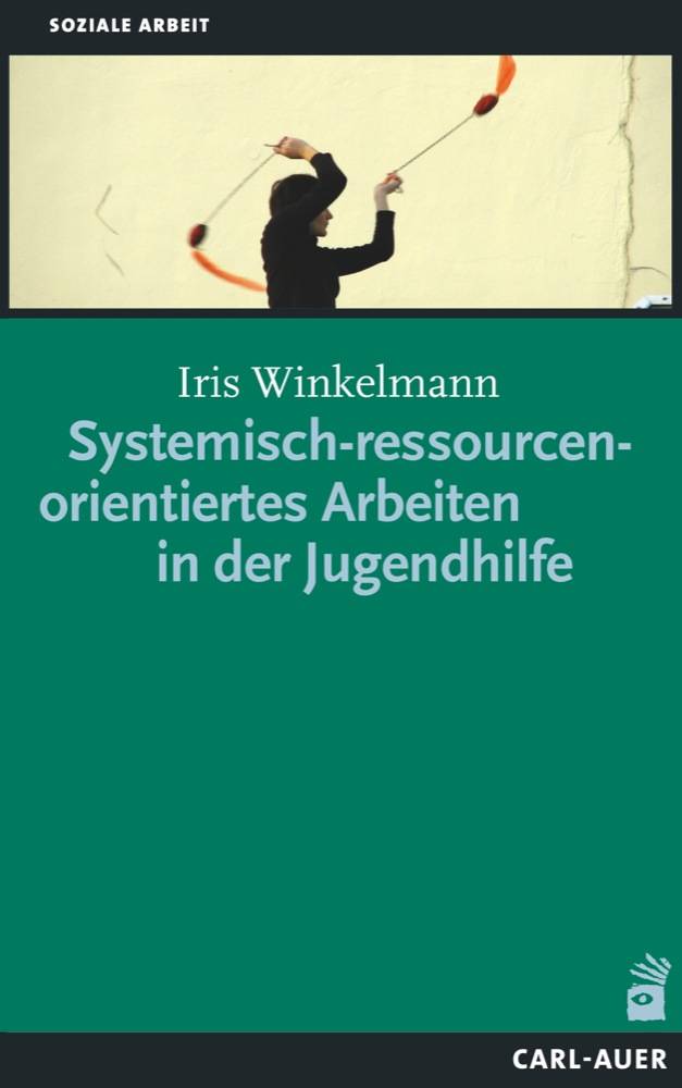 Systemisch-ressourcenorientiertes Arbeiten in der Jugendhilfe Soziale Arbeit