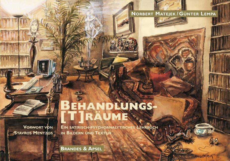 Behandlungs(T)räume Ein satirisch-psychoanalytisches Lehrbuch in Bildern und Texten. Vorw. v. Stavros Mentzos