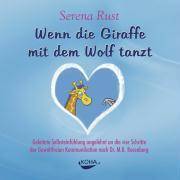 Wenn die Giraffe mit dem Wolf tanzt, 1 Audio-CD Geleitete Selbsteinfühlung angelehnt an die vier Schritte der Gewaltfreie Kommunikation nach Dr. M.B.