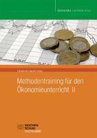 Methodentraining für den Ökonomieunterricht. Bd.2 Ökonomie unterrichten