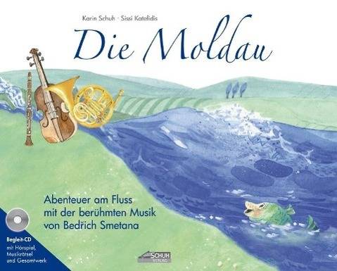 Die Moldau, mit Audio-CD Abenteuer am Fluss mit der berühmten Musik von Bedrich Smetana