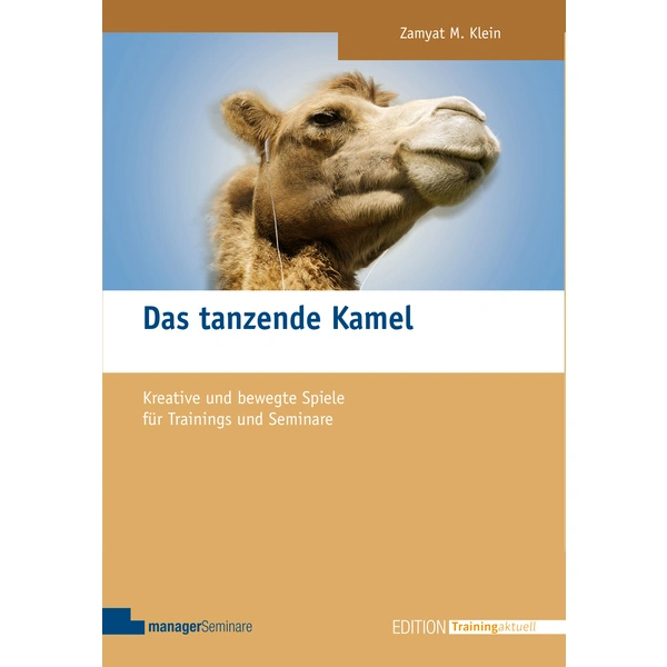 Das tanzende Kamel Kreative und bewegte Spiele für Trainings und Seminare. Mit Online-Zugang Das tanzende Kamel Kreative und bewegte Spiele für Trainings und Seminare. Mit Online-Zugang