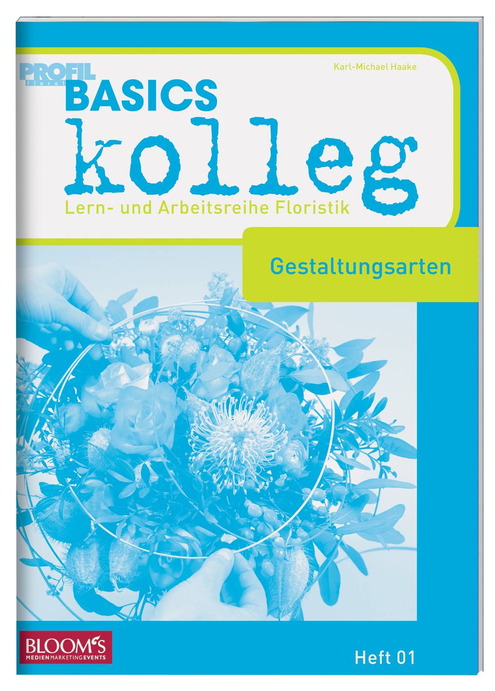 Basics kolleg - Gestaltungsarten Lernheftreihe Floristik, Heft 01
