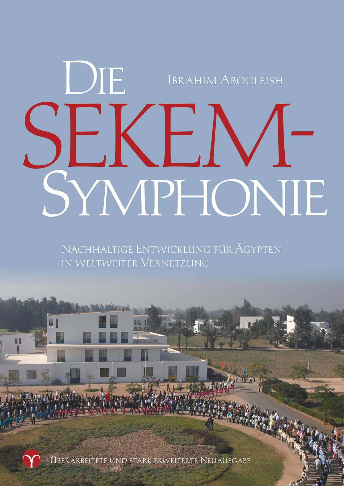 Die SEKEM-Symphonie Nachhaltige Entwicklung für Ägypten in weltweiter Vernetzung
