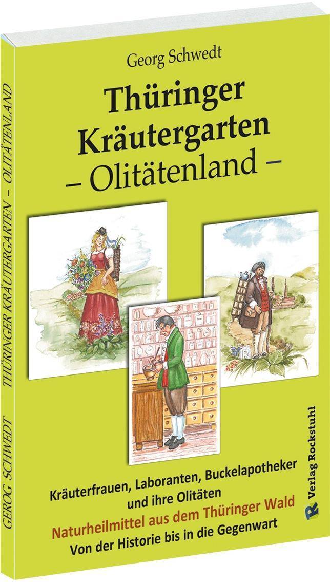Thüringer Kräutergarten - Olitätenland Kräuterfrauen, Laboranten, Buckelapotheker und ihre Olitäten. Naturheilmittel aus dem Thüringer Wald. Von