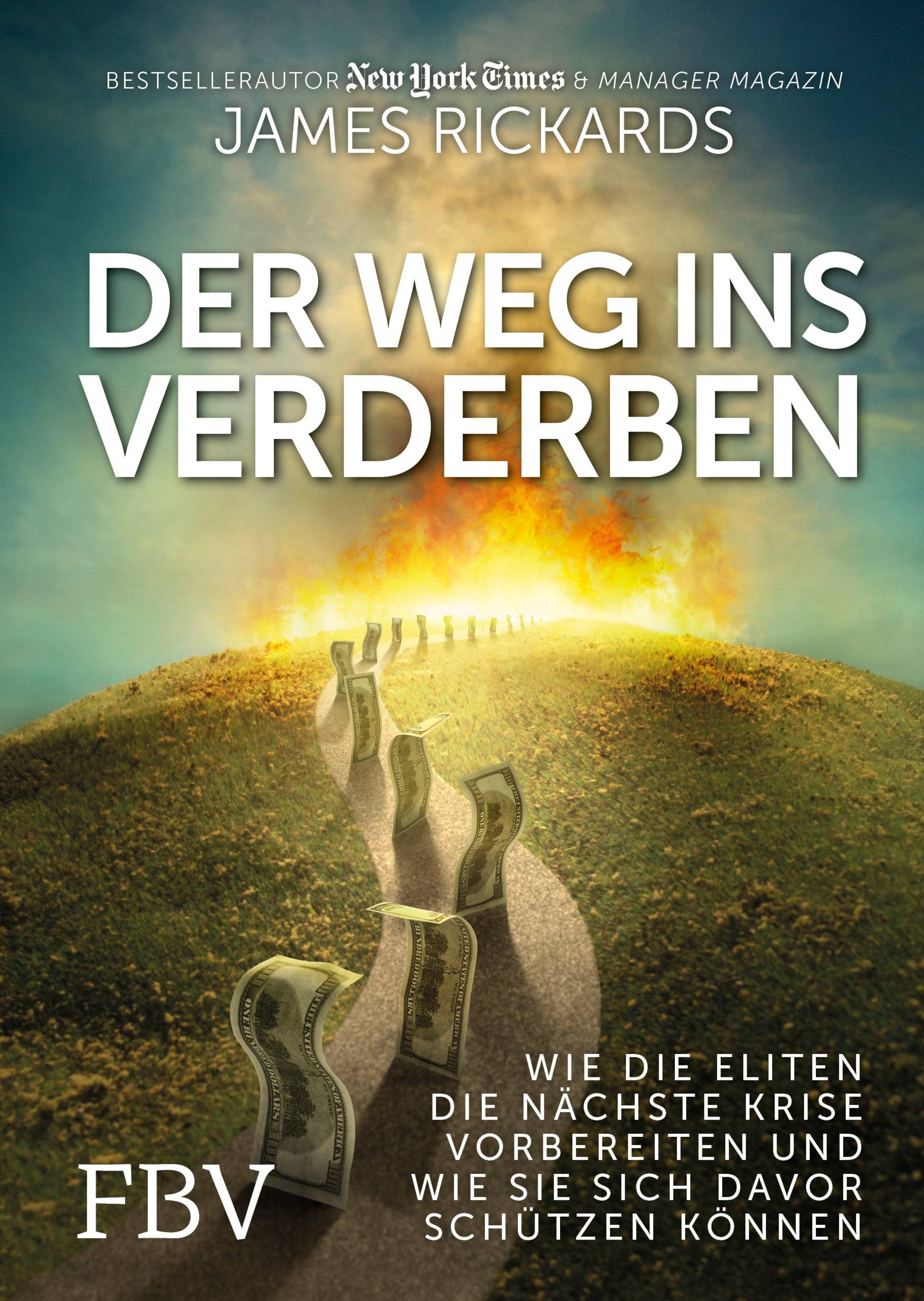 Der Weg ins Verderben Wie die Eliten die nächste Krise vorbereiten und wie Sie sich davor schützen können