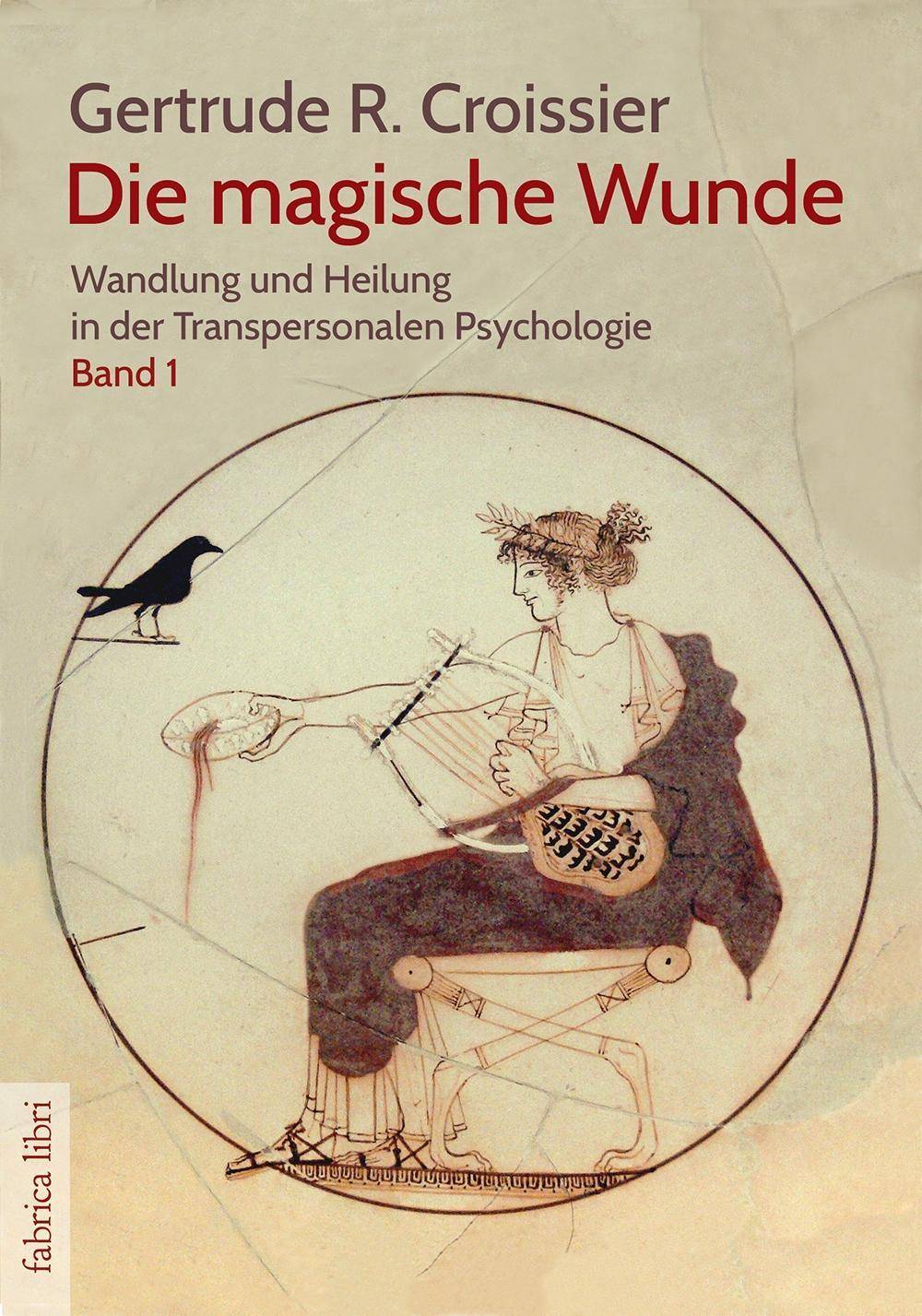 Die magische Wunde Wandlung und Heilung in der Transpersonalen Psychologie (Bd.1)