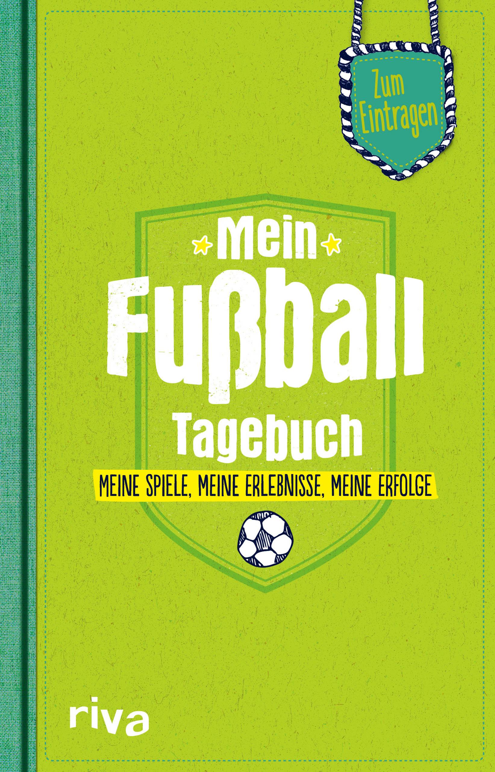 Mein Fußball-Tagebuch Meine Spiele, meine Erlebnisse, meine Erfolge