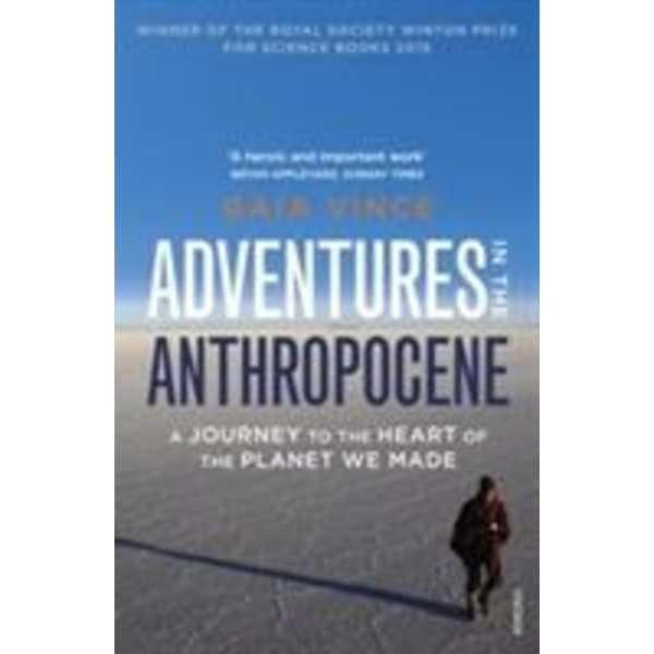Adventures in the Anthropocene A Journey to the heart of the planet we made