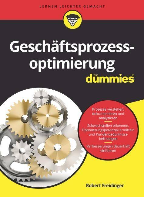 Geschäftsprozessoptimierung für Dummies Damit alles rund läuft. Auf einen Blick: Prozesse verstehen, dokumentieren und analysieren. Schwachstellen