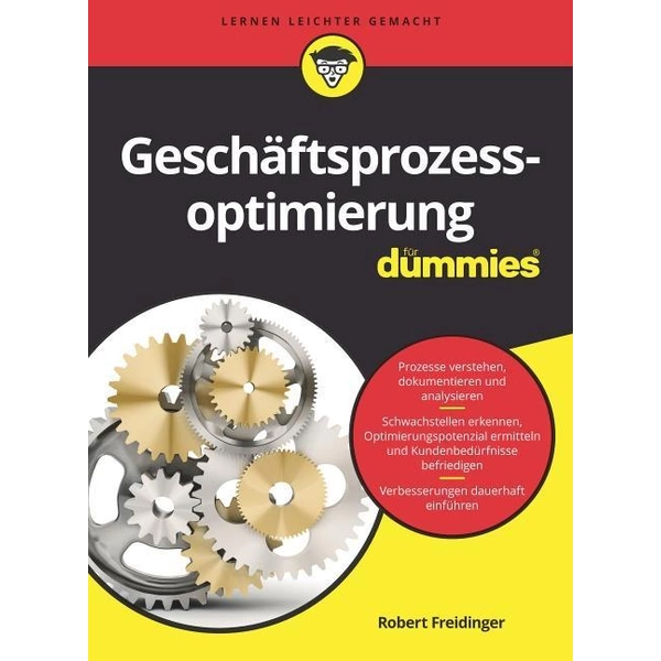 Geschäftsprozessoptimierung für Dummies Damit alles rund läuft. Auf einen Blick: Prozesse verstehen, dokumentieren und analysieren. Schwachstellen Geschäftsprozessoptimierung für Dummies Damit alles rund läuft. Auf einen Blick: Prozesse verstehen, dokumentieren und analysieren. Schwachstellen