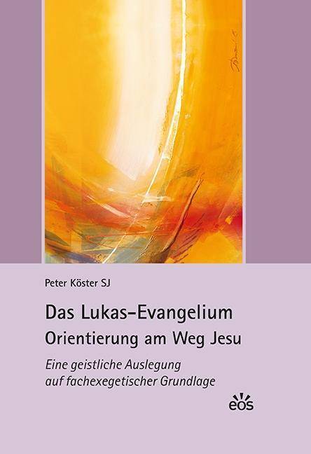 Das Lukas-Evangelium. Orientierung am Weg Jesu Eine geistliche Auslegung auf fachexegetischer Grundlage