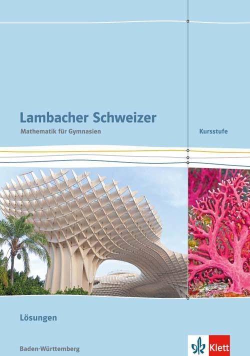 Lambacher Schweizer Mathematik Kursstufe. Ausgabe Baden-Württemberg Lösungen Klassen 11/12