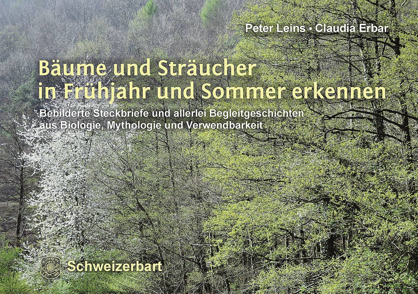 Bäume und Sträucher in Frühjahr und Sommer erkennen Bebilderte Steckbriefe und allerlei Begleitgeschichten aus Biologie, Mythologie und Verwendbark