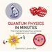 Quantum Physics in Minutes The inner workings of our universe explained in an instant Quantum Physics in Minutes The inner workings of our universe explained in an instant