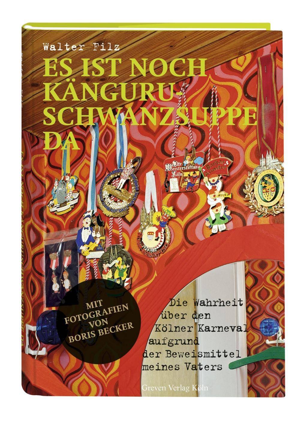 Es ist noch Känguruschwanzsuppe da Die Wahrheit über den Kölner Karneval aufgrund der Beweismittel meines Vaters