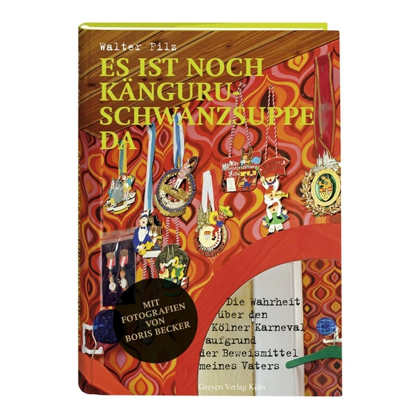 Es ist noch Känguruschwanzsuppe da Die Wahrheit über den Kölner Karneval aufgrund der Beweismittel meines Vaters Es ist noch Känguruschwanzsuppe da Die Wahrheit über den Kölner Karneval aufgrund der Beweismittel meines Vaters