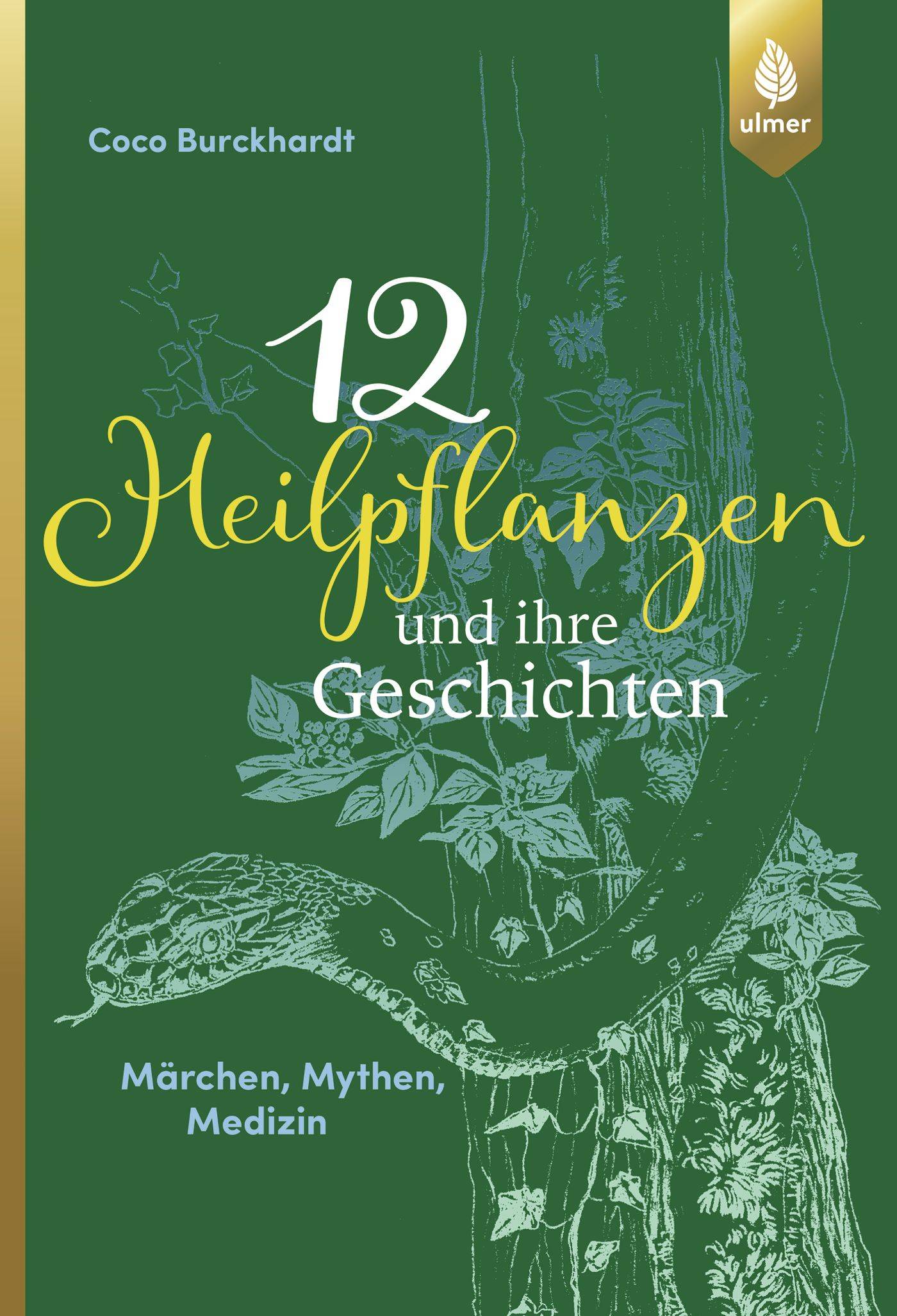 12 Heilpflanzen und ihre Geschichten Märchen, Mythen, Medizin