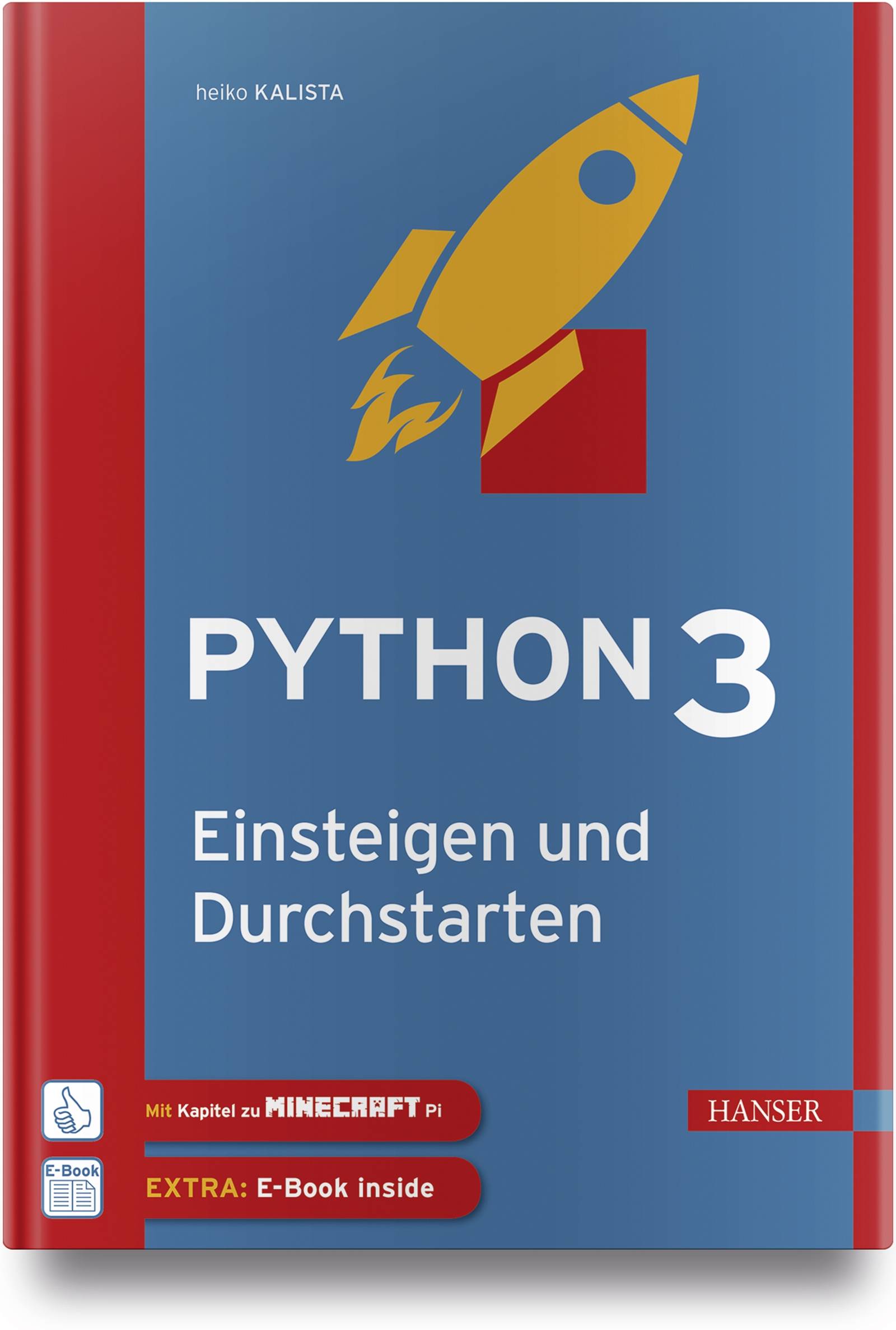 Python 3 - Einsteigen und Durchstarten Python lernen für Anfänger und Umsteiger. Inkl. Kapitel zu Git und Minecraft Pi. Mit E-Book