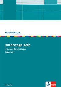unterwegs sein. Lyrik vom Barock bis zur Gegenwart - Kopiervorlagen Kopiervorlagen mit Unterrichtshilfen Klasse 10-13. Oberstufe