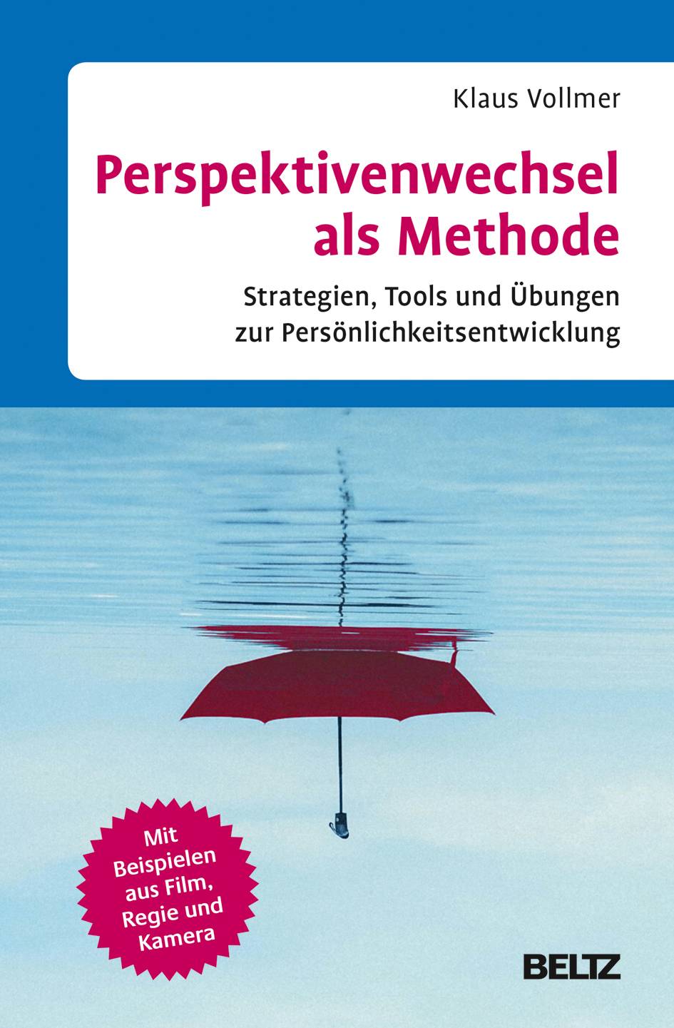 Perspektivenwechsel als Methode Strategien, Tools und Übungen zur Persönlichkeitsentwicklung. Mit Beispielen aus Film, Regie und Kamera. Mit E-Book