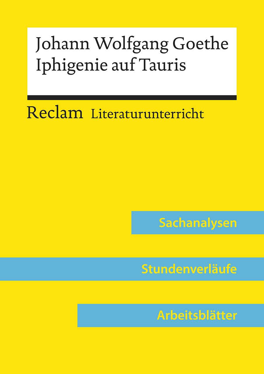 Johann Wolfgang Goethe: Iphigenie auf Tauris (Lehrerband) Reclam Literaturunterricht: Sachanalysen, Stundenverläufe, Arbeitsblätter