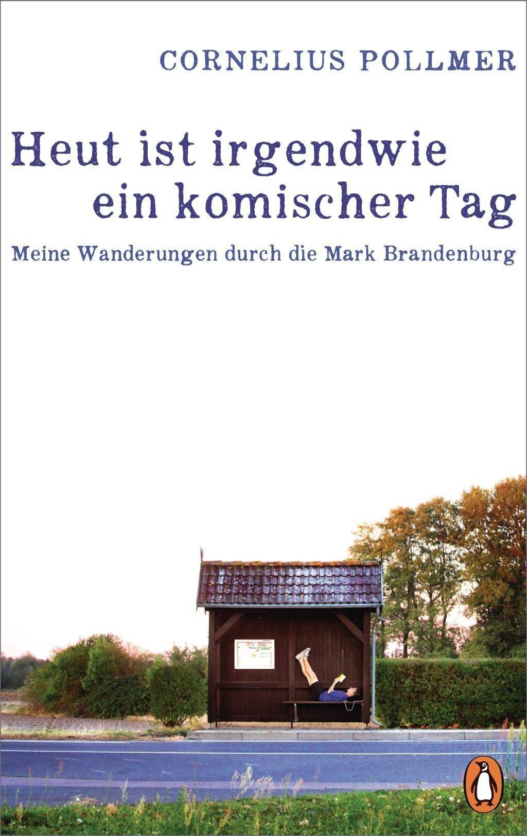Heut ist irgendwie ein komischer Tag Meine Wanderungen durch die Mark Brandenburg