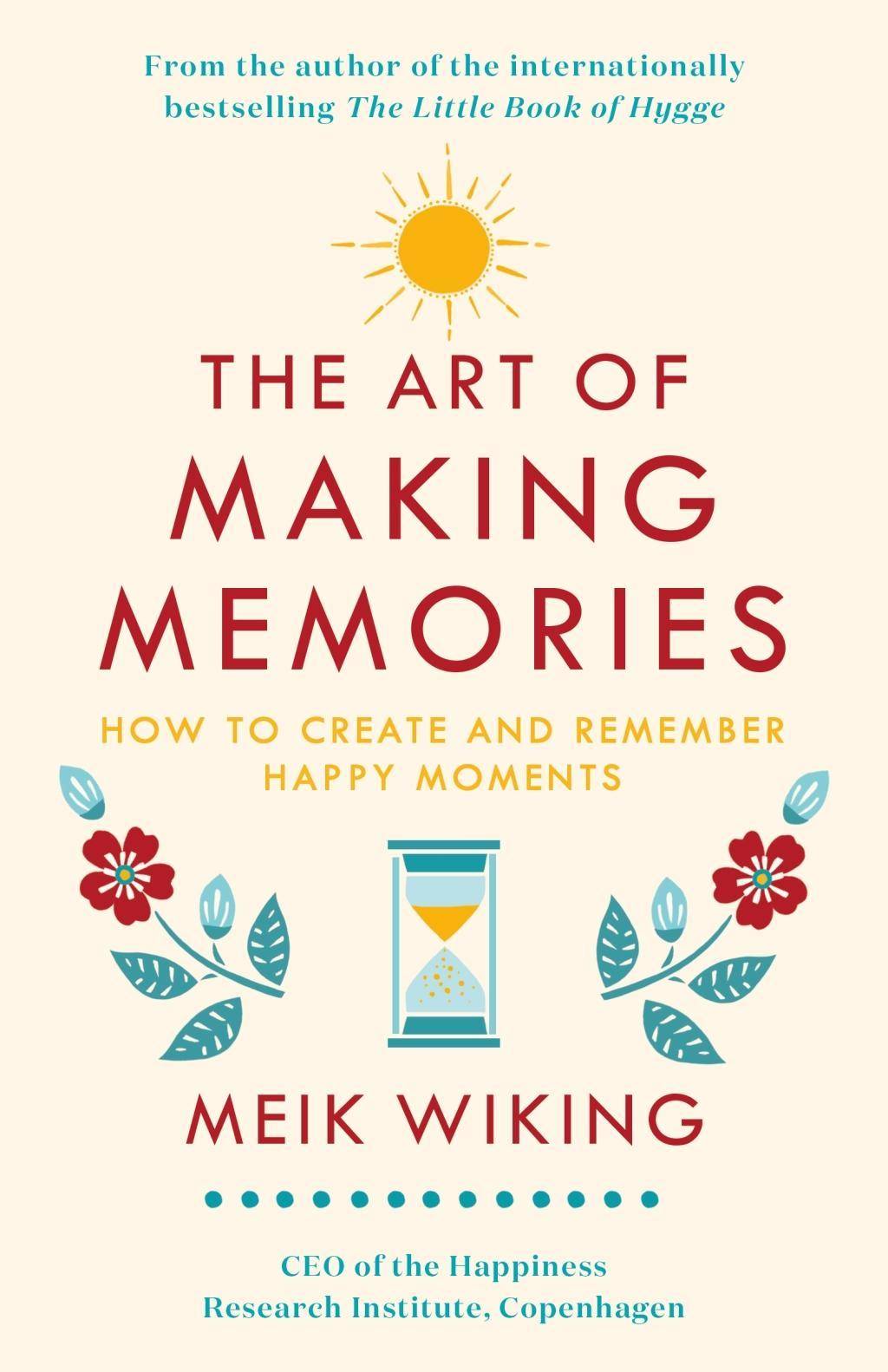 The Art of Making Memories How to Create and Remember Happy Moments