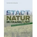 Stadtnatur in Frankfurt vielfältig, schützenswert, notwendig Stadtnatur in Frankfurt vielfältig, schützenswert, notwendig