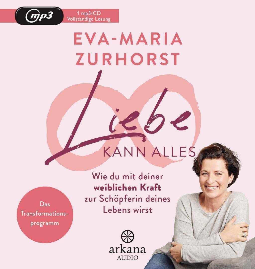 Liebe kann alles Wie du mit deiner weiblichen Kraft zur Schöpferin deines Lebens wirst - Das Transformationsprogramm