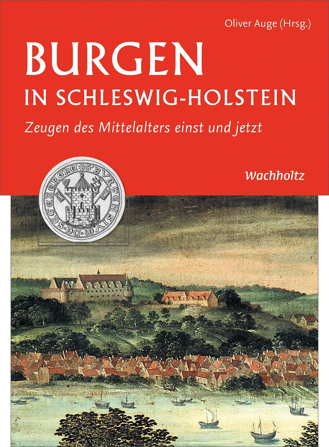 Burgen in Schleswig-Holstein Zeugen des Mittelalters einst und jetzt